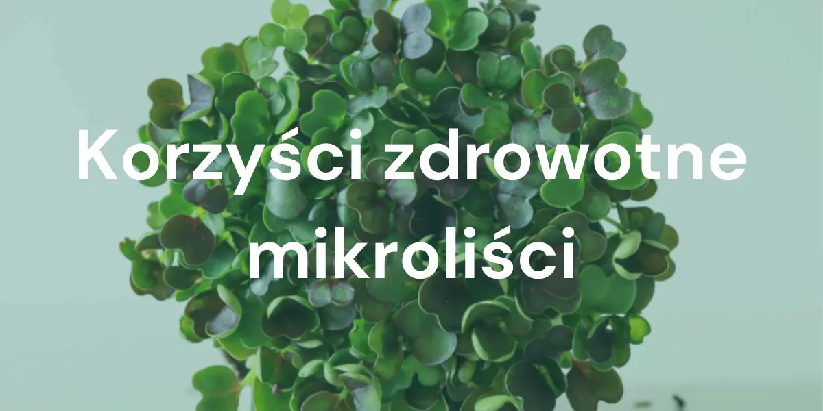 Jakie są korzyści zdrowotne mikroliści