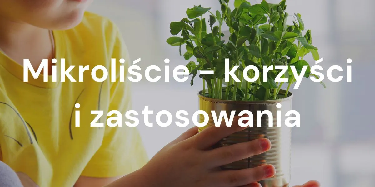 Jak mikroliście zmieniają zrównoważone rolnictwo, kuchnię i zdrowie