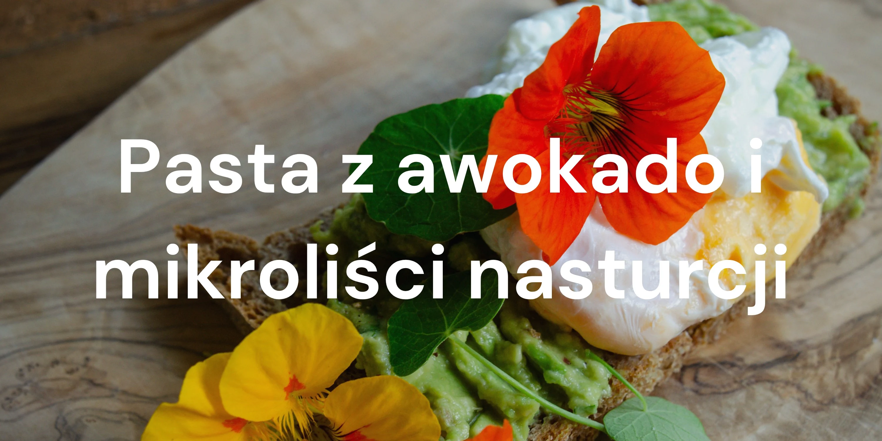 Przepis na pastę z awokado i mikroliści nasturcji